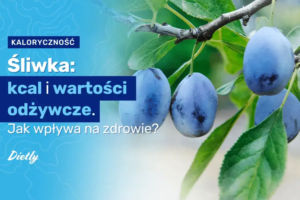 Ile kcal ma śliwka? Zaskakujące różnice między świeżymi a suszonymi