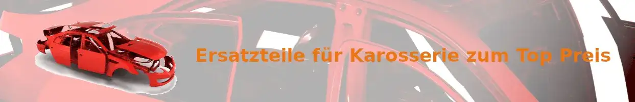 Karosserie Ersatzteile günstig online finden und hohe Qualität sichern