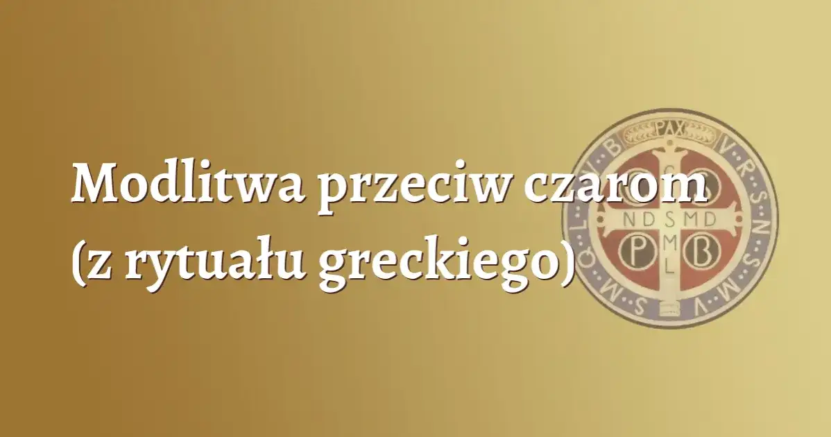 Jak zdjąć zły urok modlitwa - skuteczne modlitwy na ochronę i uwolnienie