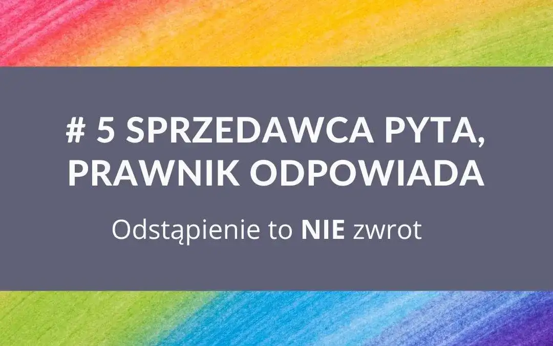 Czy sprzedający może odstąpić od umowy? Poznaj kluczowe zasady