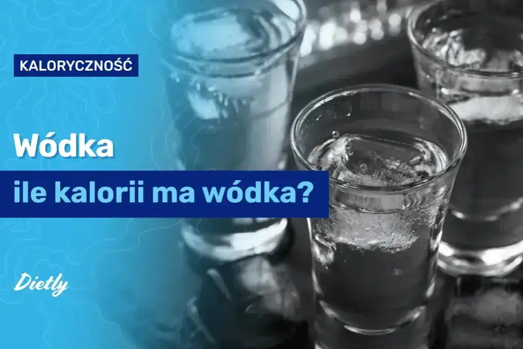 Ile kalorii ma 100 gram wódki? Zaskakujące fakty o pustych kaloriach
