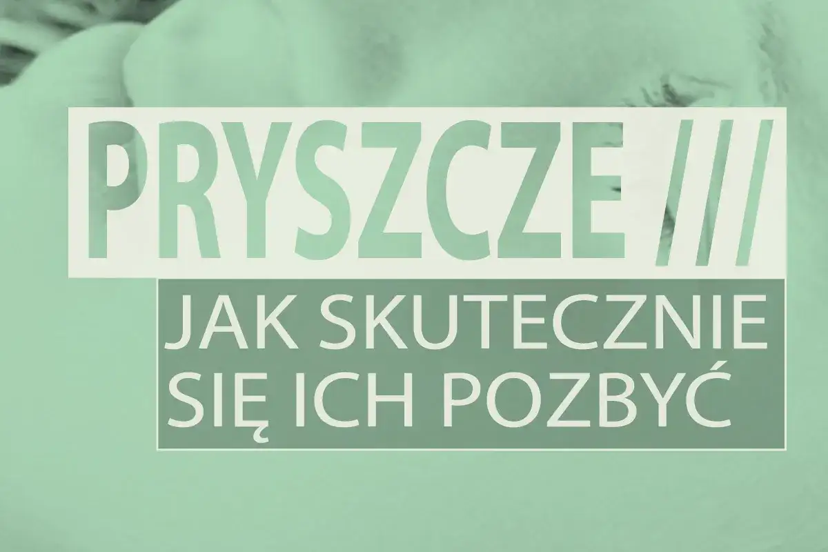 Pryszcze: Szybkie sposoby i długofalowa pielęgnacja. Poznaj sekrety!