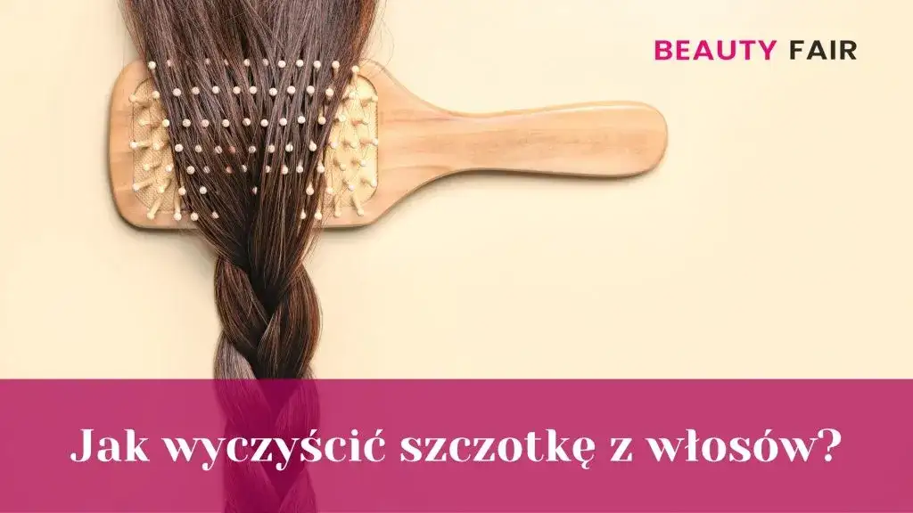 Jak wyczyścić szczotkę do włosów? Poradnik dla każdego typu!