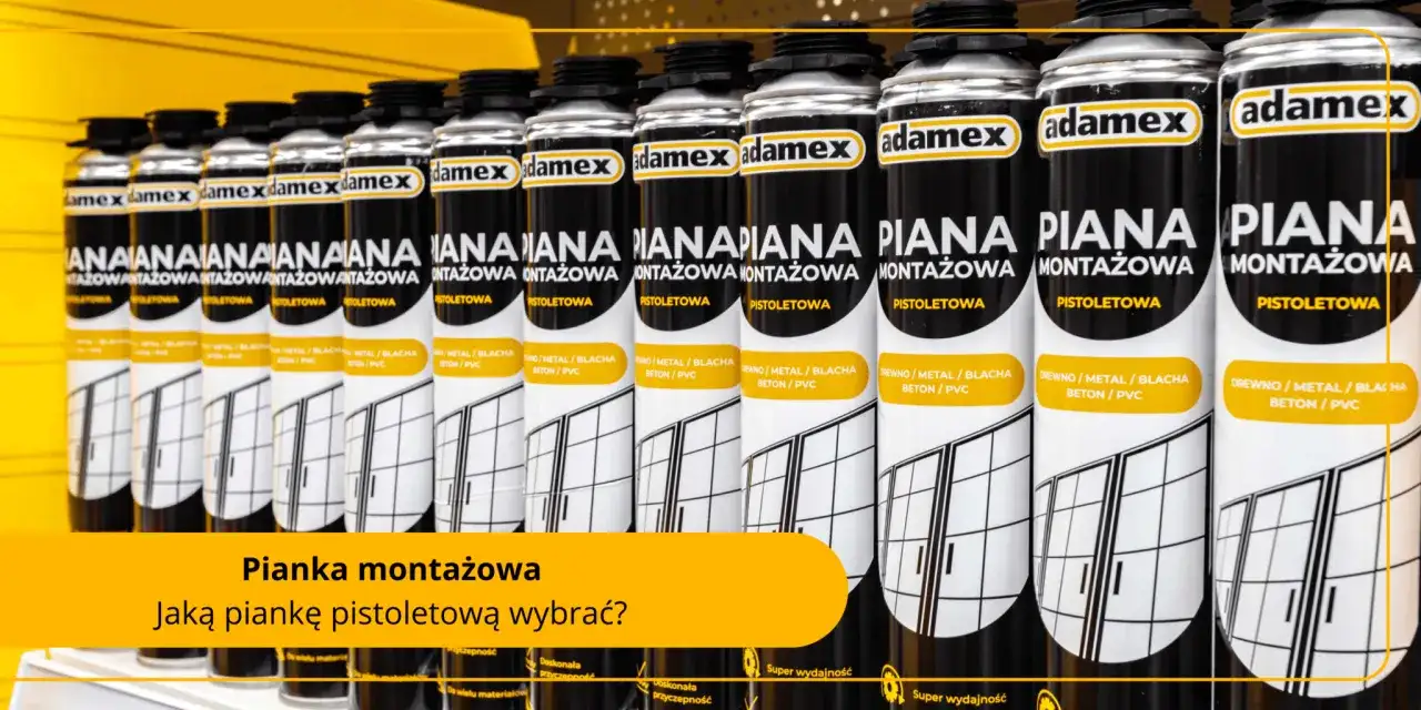Rząd puszek pianki montażowej Adamex. Czy pianka montażowa pije wodę? Sprawdź, jaką piankę pistoletową wybrać.