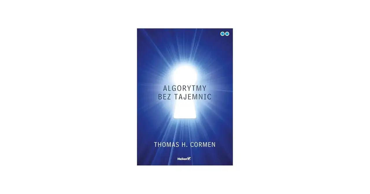 Okładka książki "Algorytmy bez tajemnic" Thomasa H. Cormena. Kluczowy kształt otwiera drogę do wiedzy o tym, algorytm co to.