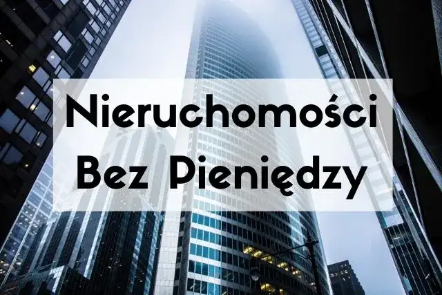 Jak inwestować w nieruchomości bez kapitału i unikać ryzyka finansowego
