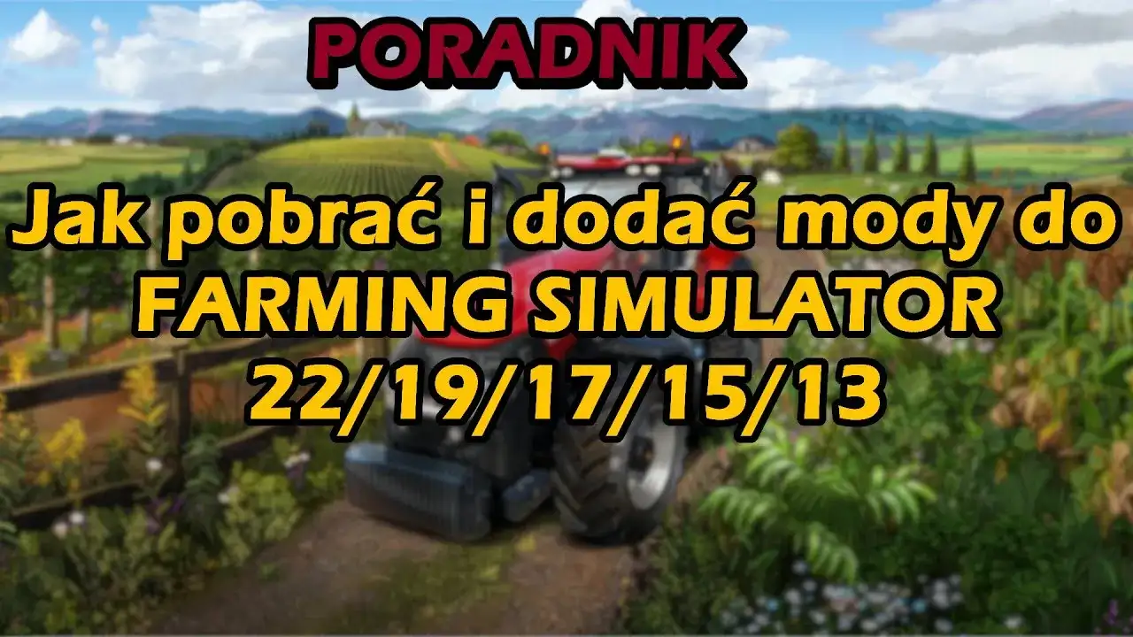 Jak zainstalować mody do Farming Simulator 19 – uniknij problemów i ciesz się grą