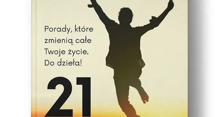 Jak myśleć pozytywnie 21 ćwiczeń, które zmienią Twoje życie na lepsze