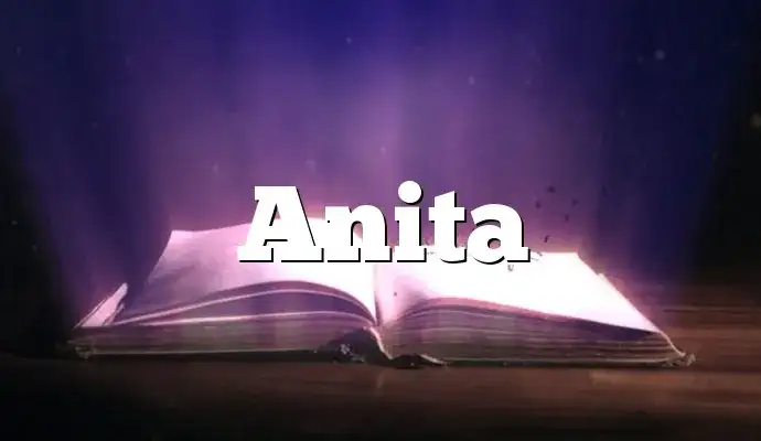 Anita: Poznaj fascynujące znaczenie i pochodzenie tego imienia