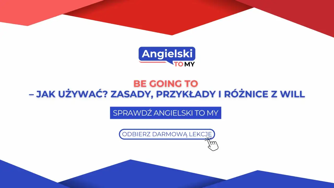 Naucz się, jak używać "be going to" w języku angielskim. Zasady, przykłady i różnice z "will" czekają na Ciebie. Odbierz darmową lekcję!