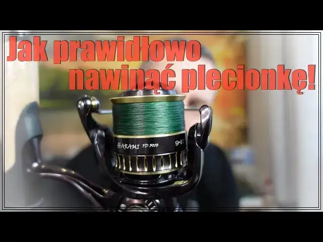 Nawijanie plecionki na kołowrotek: Sekret idealnych rzutów i bez brod