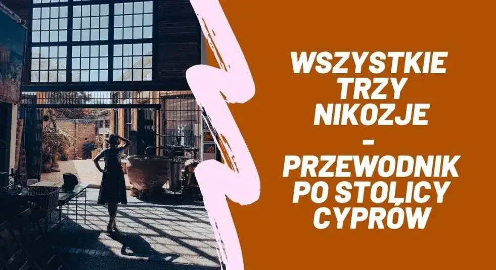 Najciekawsze atrakcje w Nikozji, które musisz zobaczyć podczas wizyty