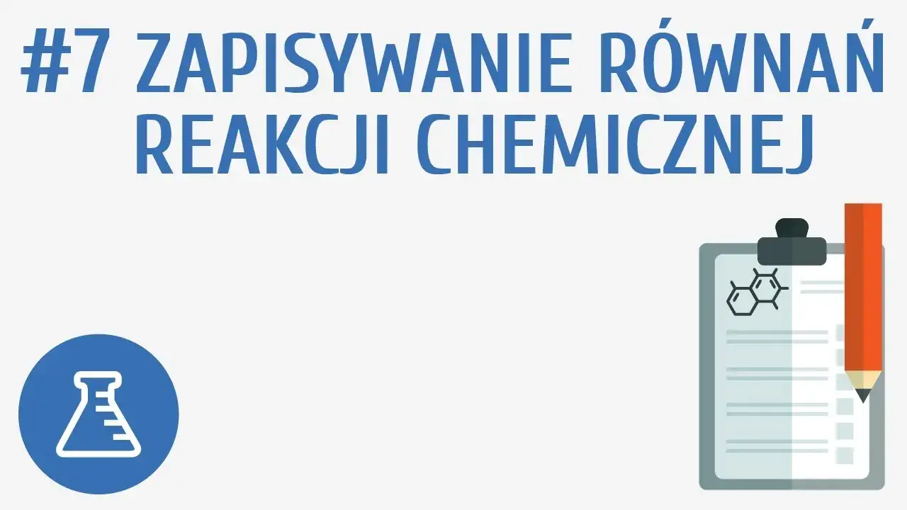 Jak pisać równania reakcji chemicznych - unikaj najczęstszych błędów
