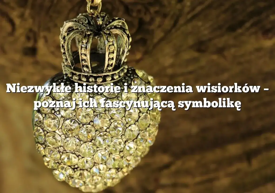 Znaczenie wisiorków: odkryj symbolikę i emocjonalne przesłanie biżuterii