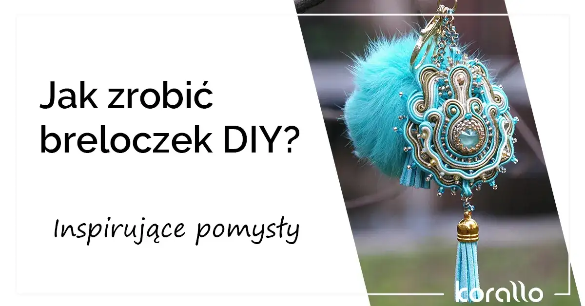 Twórz unikalne breloczki DIY - inspiracje, materiały i techniki