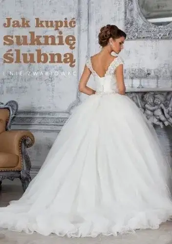 Jak kupić idealną suknię ślubną bez błędów i niepotrzebnych kosztów – praktyczne porady