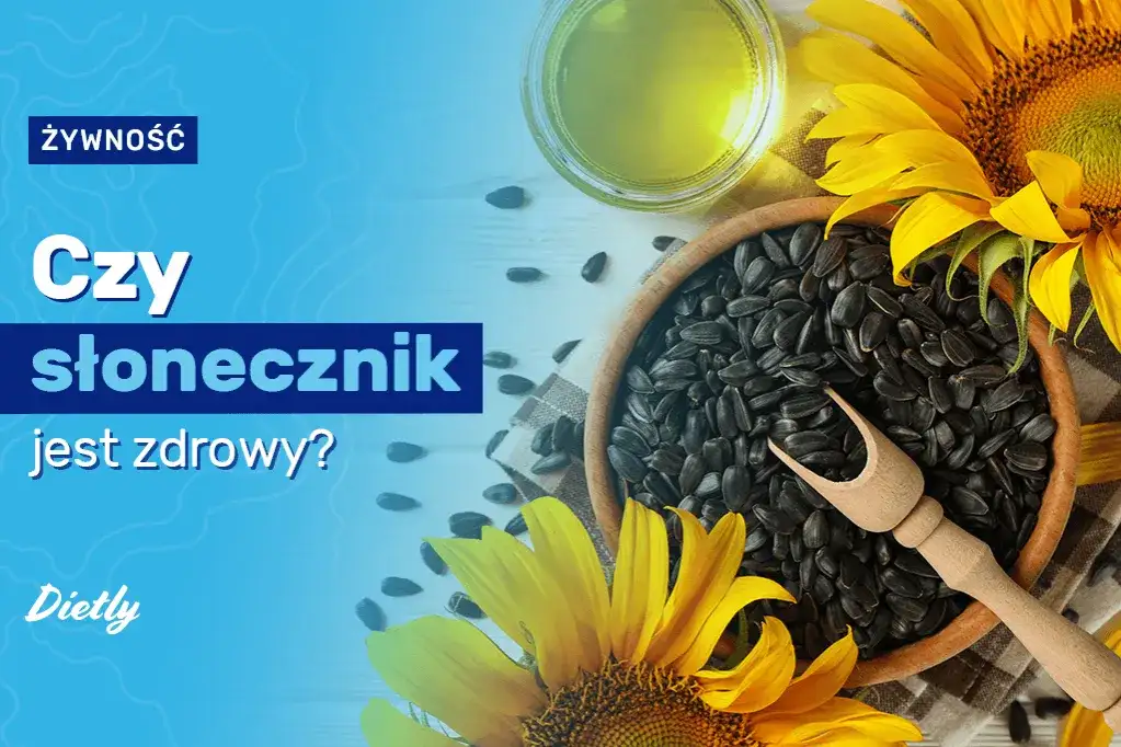 Czy słonecznik jest zdrowy? 7 niezwykłych właściwości pestek słonecznika
