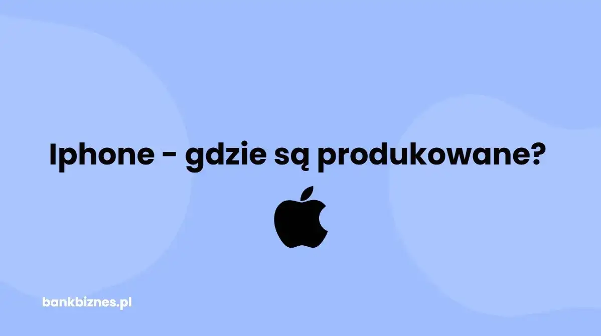 Gdzie produkują iPhone? Odkryj zaskakujące miejsca i procesy produkcji