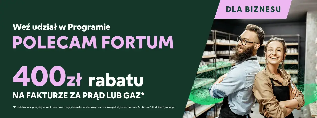 Polecam Fortum: 400 zł rabatu na fakturze za prąd lub gaz. Sprawdź opinie i dołącz do programu dla biznesu.