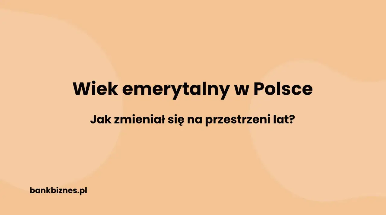 Wiek emerytalny w Polsce na przestrzeni lat. Jak się zmieniał?