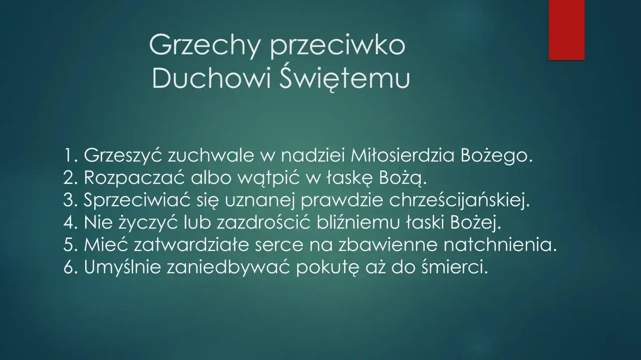 Lista 6 grzech&oacute;w przeciwko Duchowi Świętemu: zuchwałe grzeszenie, rozpacza, sprzeciw wobec prawdy, zazdrość, zatwardziałość serca, zaniedbywanie pokuty.