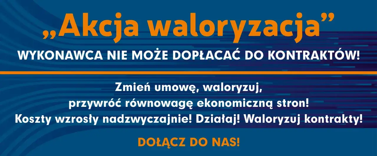 Akcja waloryzacja: wykonawca nie może dopłacać do kontraktów. Zmień umowę, waloryzuj, przywróć równowagę ekonomiczną! Działaj!