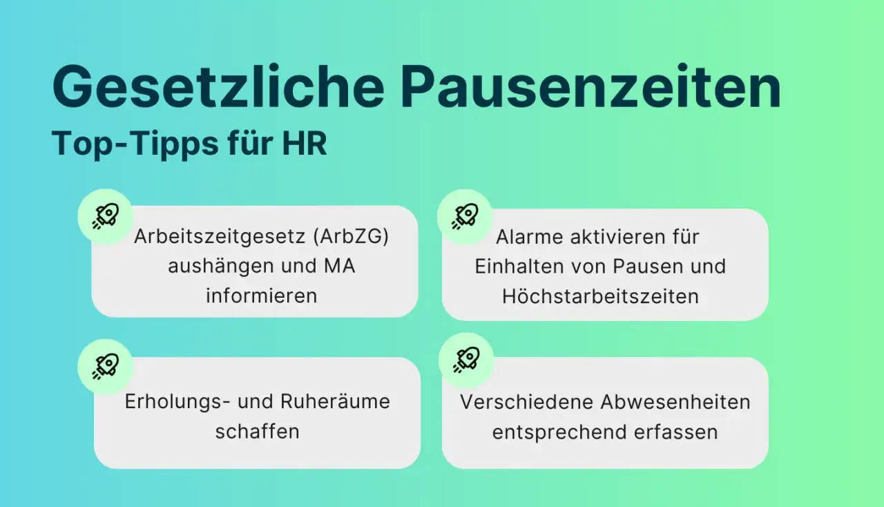Top-Tipps für HR: Gesetzliche Pausenzeiten beachten, Arbeitszeitgesetz aushängen, Alarme für Pausen aktivieren, Erholungsräume schaffen.