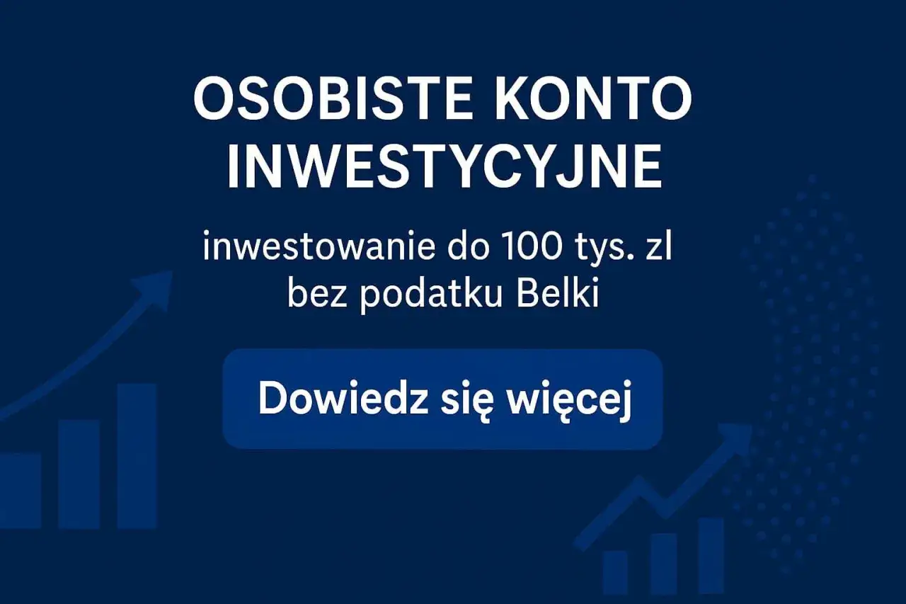 Osobiste konto inwestycyjne: inwestuj do 100 tys. zł bez podatku Belki. Zmiany w przepisach mogą Cię ominąć. Dowiedz się więcej.