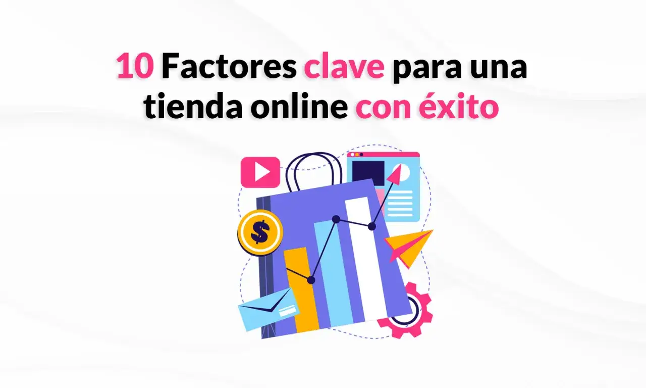 10 factores clave para una tienda online con éxito: bolsa de compras, gráfico de barras, moneda, email, video y web.