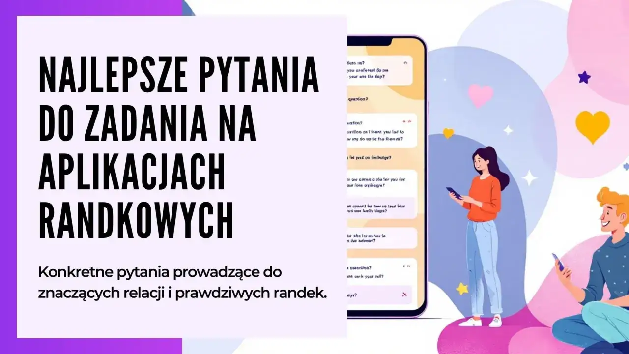Najlepsze pytania do aplikacji randkowych. Fajny opis o sobie pomoże Ci nawiązać znaczące relacje i prawdziwe randki.