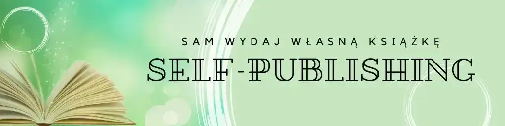 Wydawanie książki w Polsce, self-publishing vs wydawnictwo