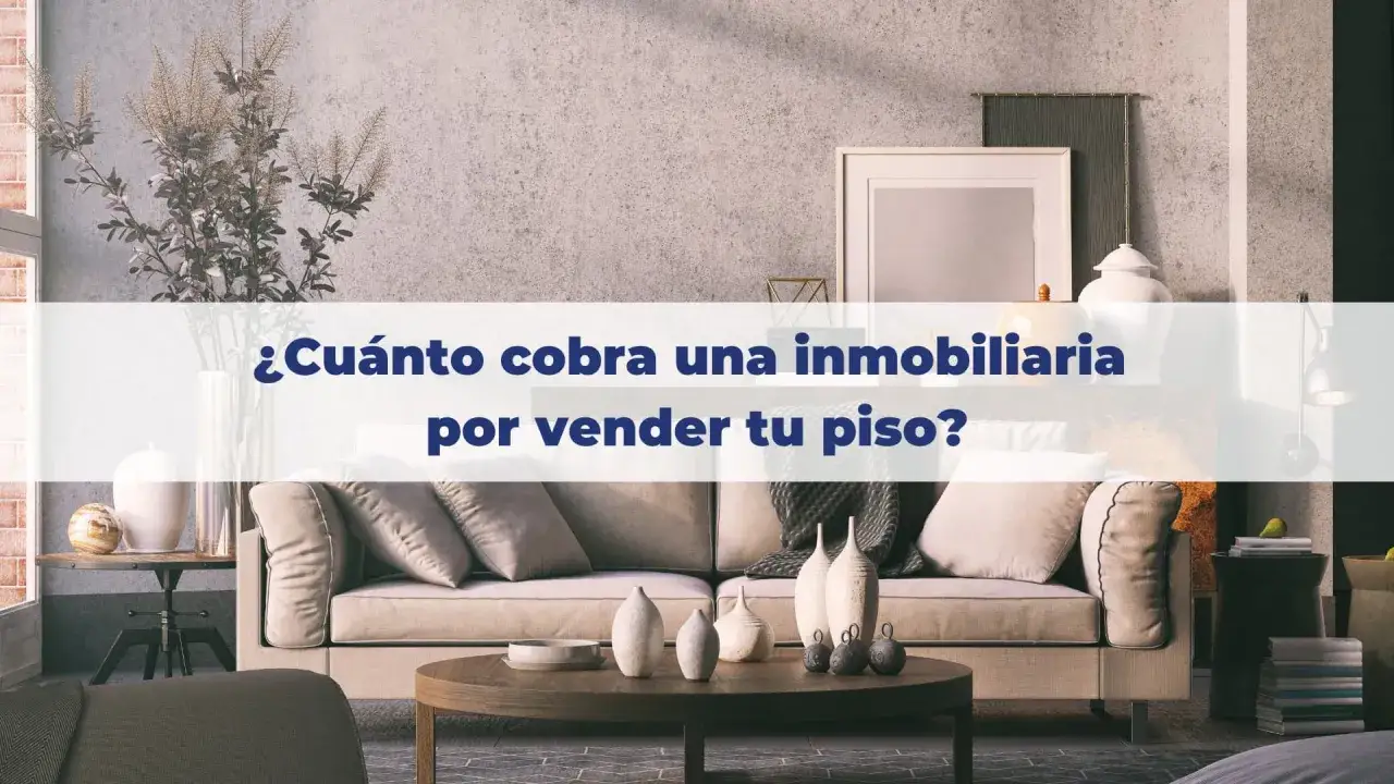 &iquest;Cu&aacute;nto cobran las inmobiliarias por vender tu piso? Descubre los honorarios inmobiliaria y c&oacute;mo negociarlos.