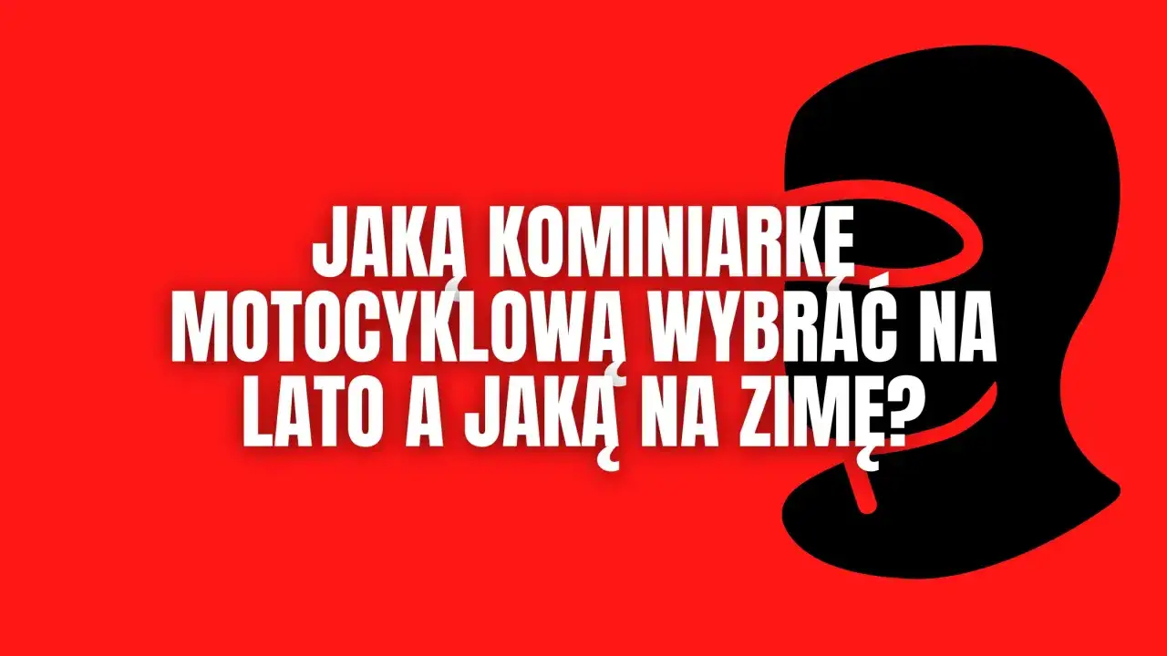różne typy kominiarek motocyklowych na lato i zimę