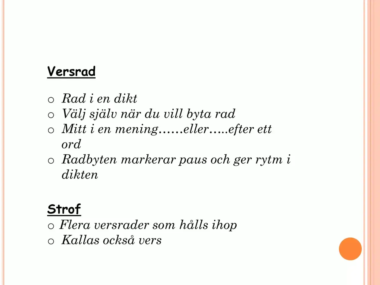 Text om versrad och strof i en dikt. En versrad är en rad i en dikt, och radbyten ger rytm. En strof är flera versrader som hålls ihop.
