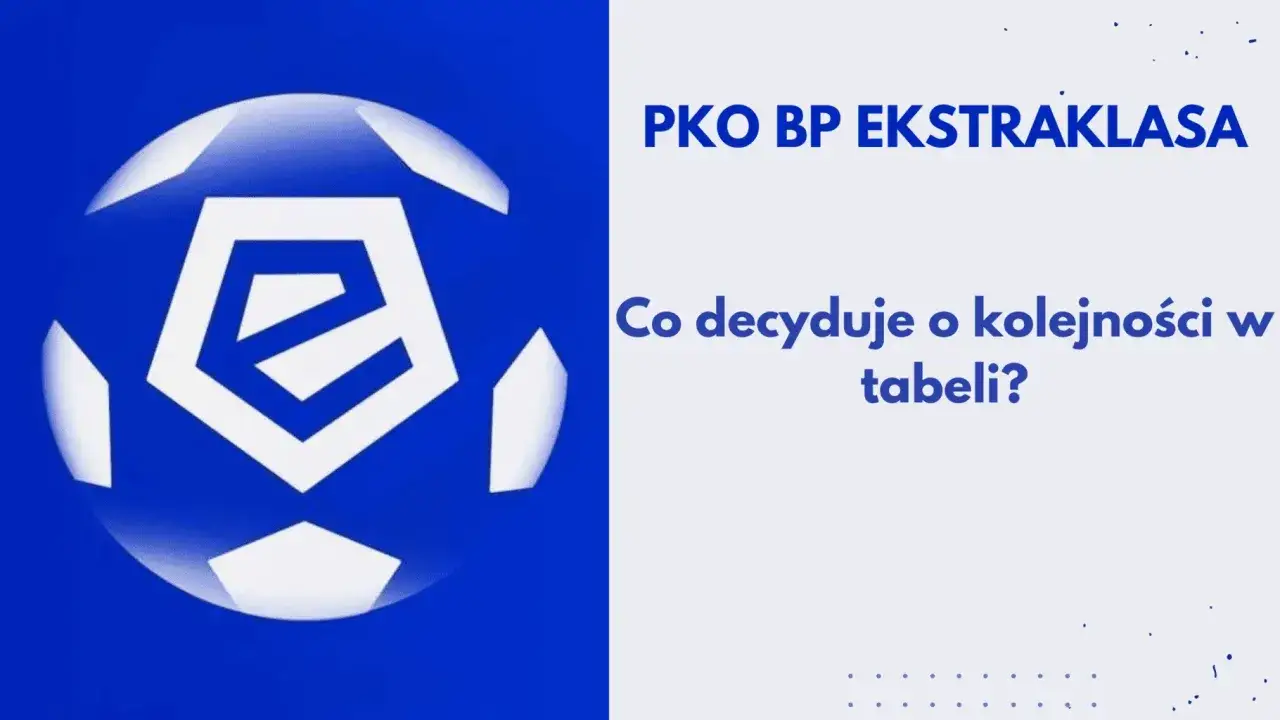 Zdjęcie Co decyduje o miejscu w tabeli ekstraklasy? Poznaj kluczowe kryteria
