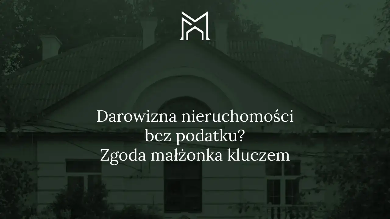 Darowizna nieruchomości bez podatku? Zgoda małżonka kluczem do sukcesu.