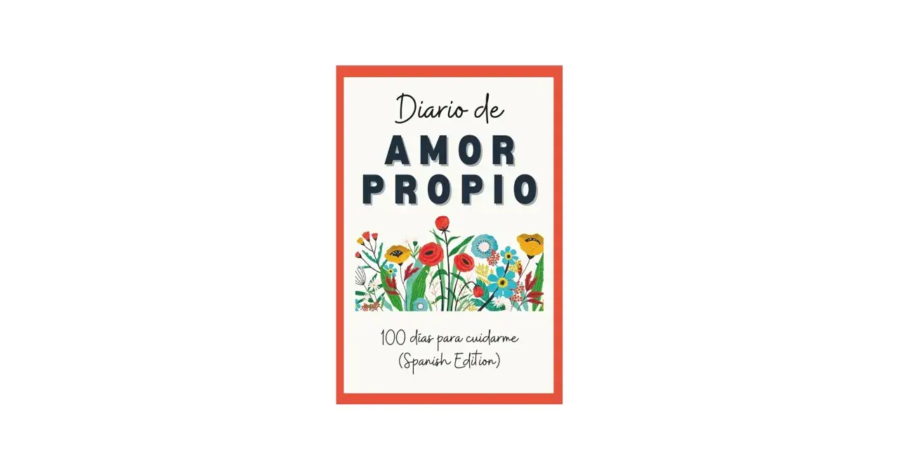 Diario de Amor Propio: 100 d&iacute;as para cuidarme. Un libro que te ense&ntilde;a como quererse a uno mismo, con flores vibrantes.