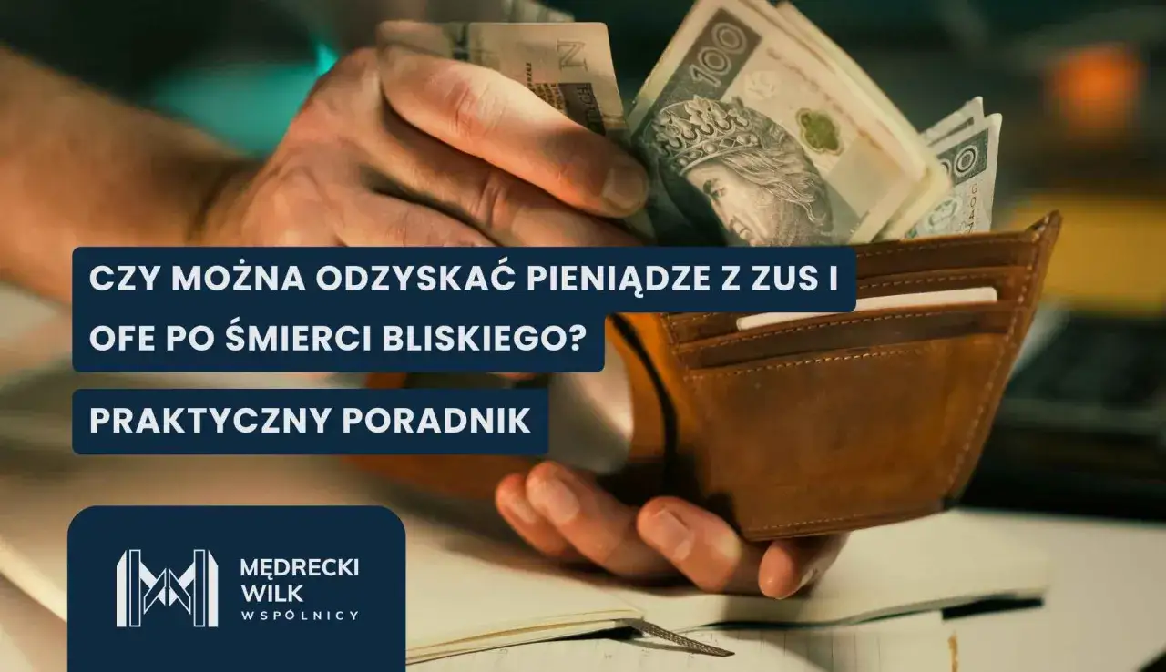 Jak odzyskać pieniądze z ZUS i OFE po śmierci bliskiego? Praktyczny poradnik.