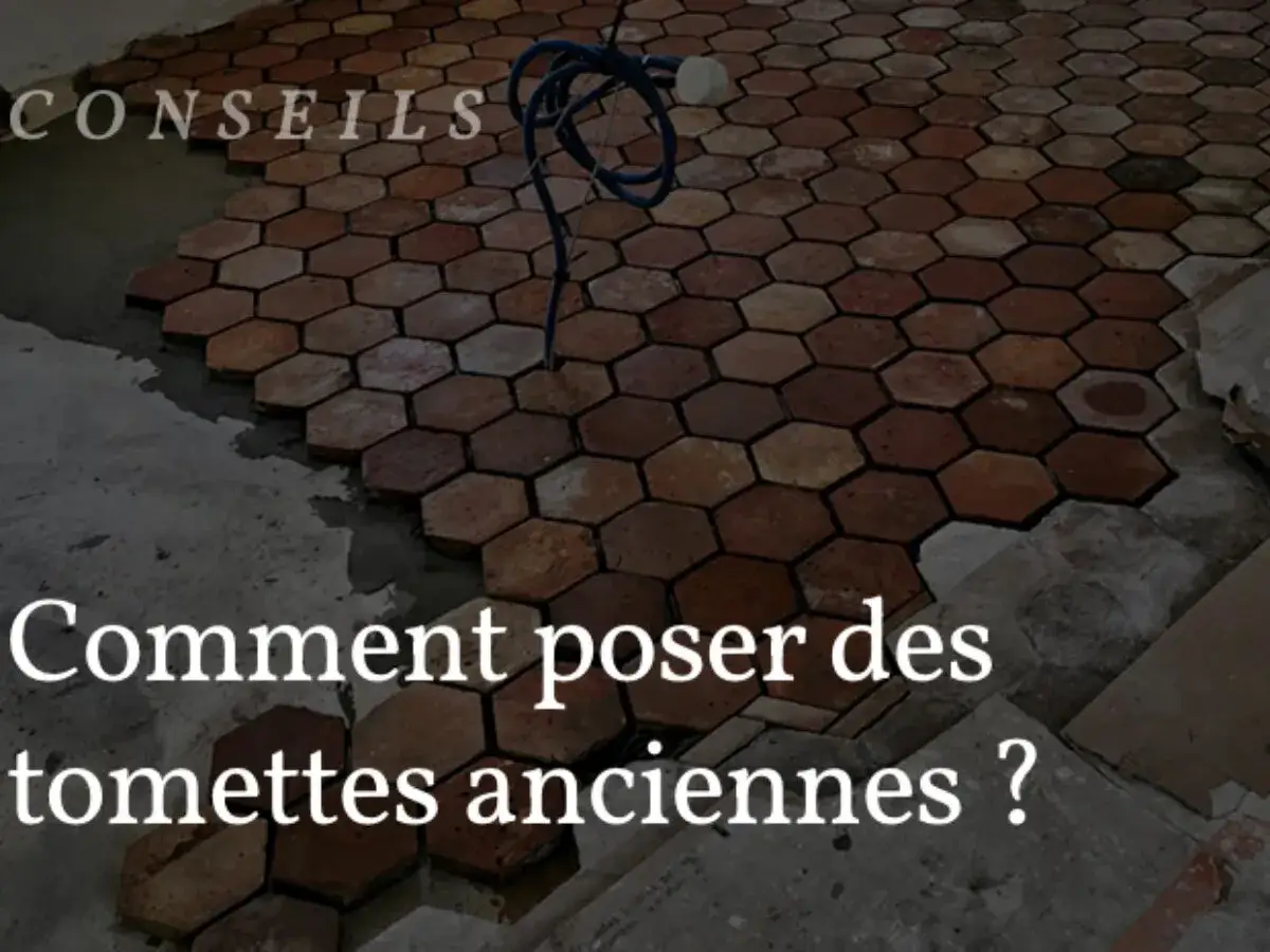Pose de tomettes anciennes : découvrez comment les carreler pour un résultat authentique.