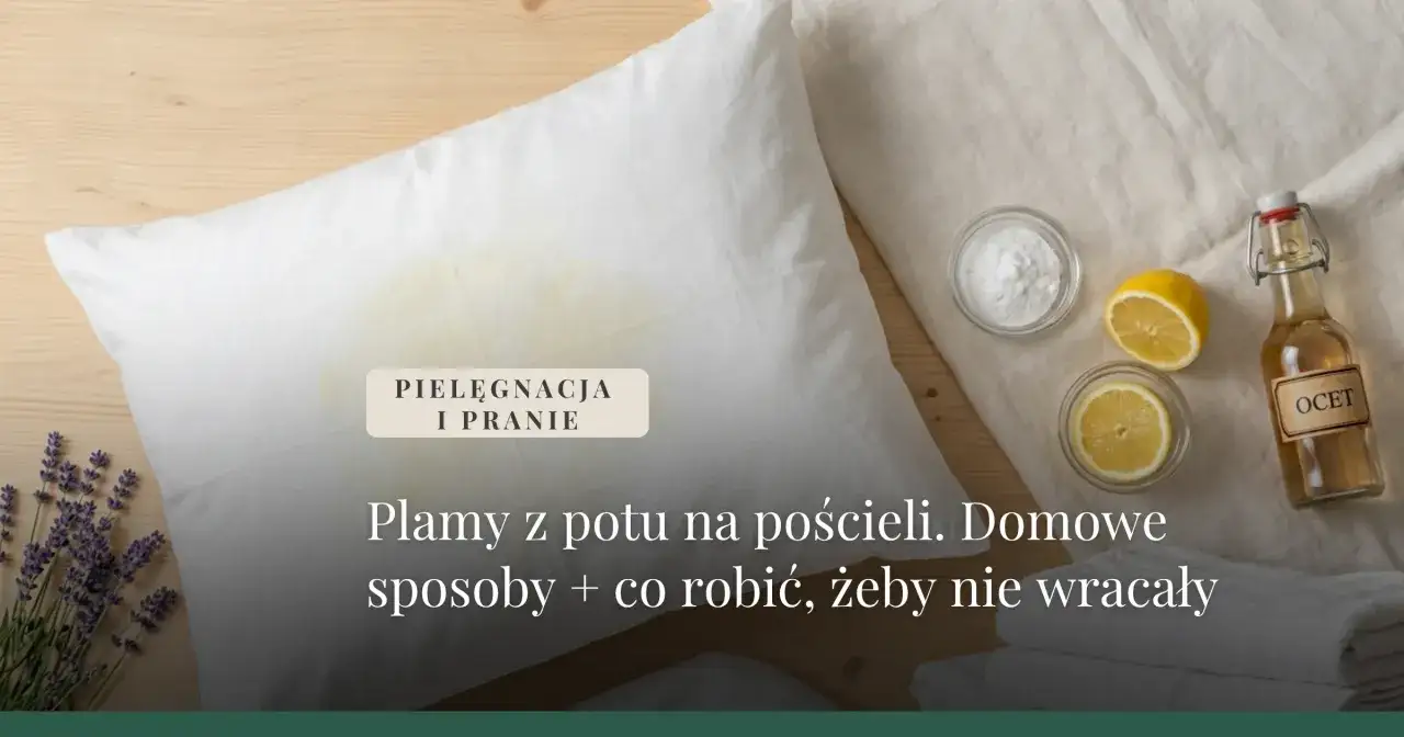 Plamy z potu na pościeli. Czy nowa pościel trzeba prać? Domowe sposoby na plamy i jak zapobiegać ich powrotowi.
