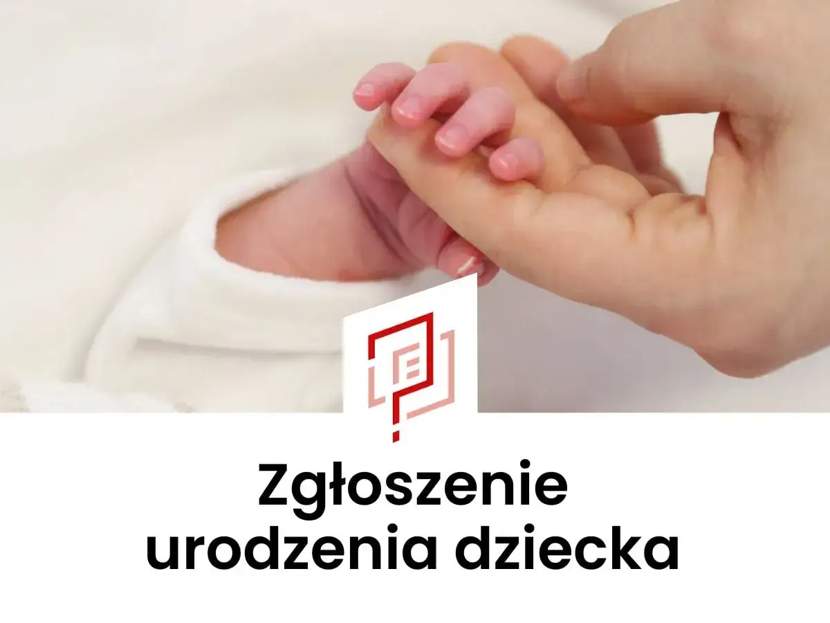 Dłoń rodzica trzyma maleńką rączkę noworodka. Pod spodem napis: Zgłoszenie **aktu urodzenia dziecka**.