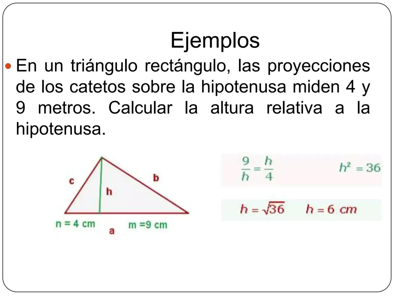 Ejemplo de aplicaci&oacute;n del teorema de la altura en un tri&aacute;ngulo rect&aacute;ngulo, calculando la altura con proyecciones de catetos de 4 y 9 metros.