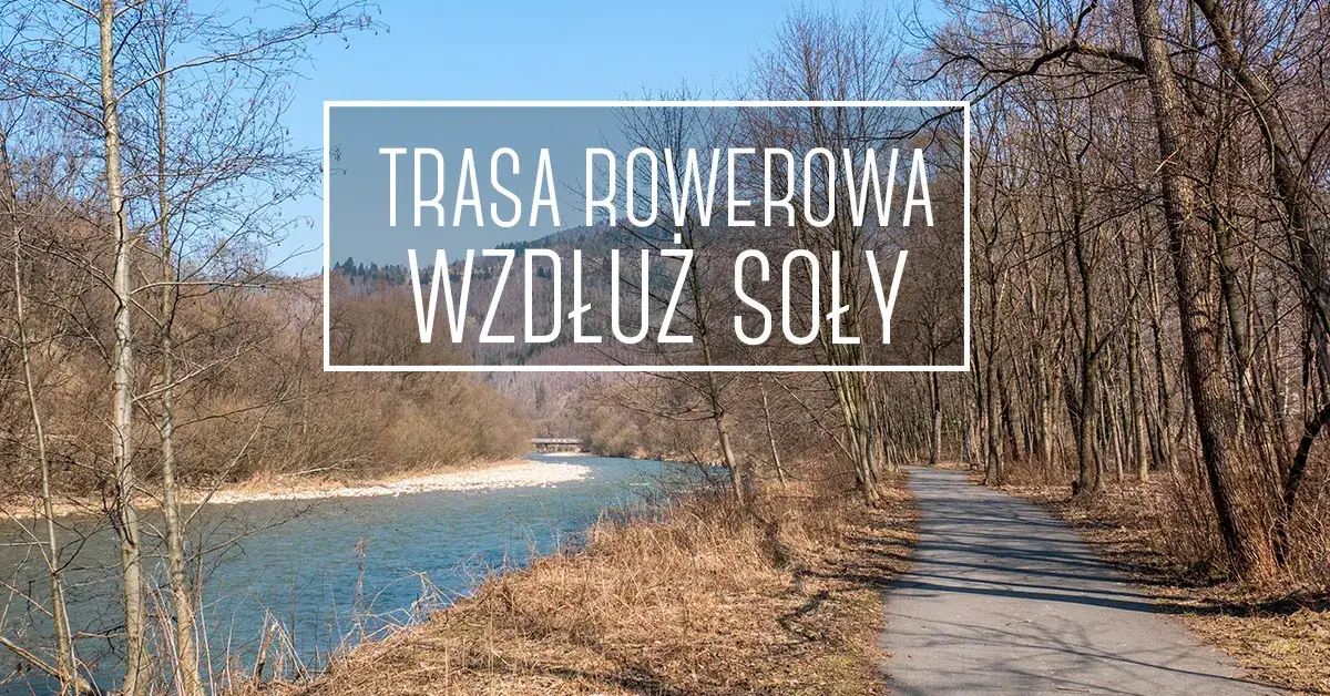 Trasy rowerowe wzdłuż Soły Węgierska Górka