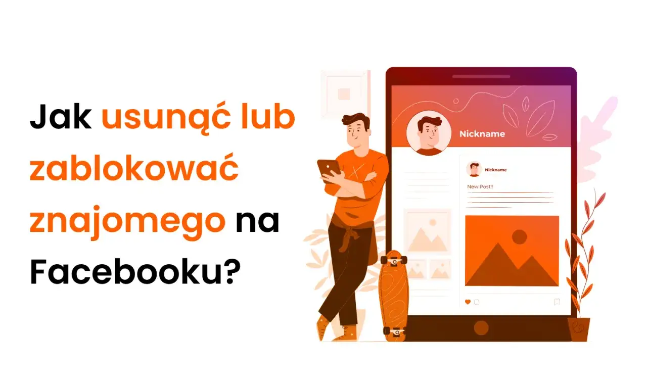 Jak usunąć lub zablokować znajomego na Facebooku? Ilustracja pokazuje mężczyznę z telefonem i deskorolką obok ekranu tabletu z profilem.