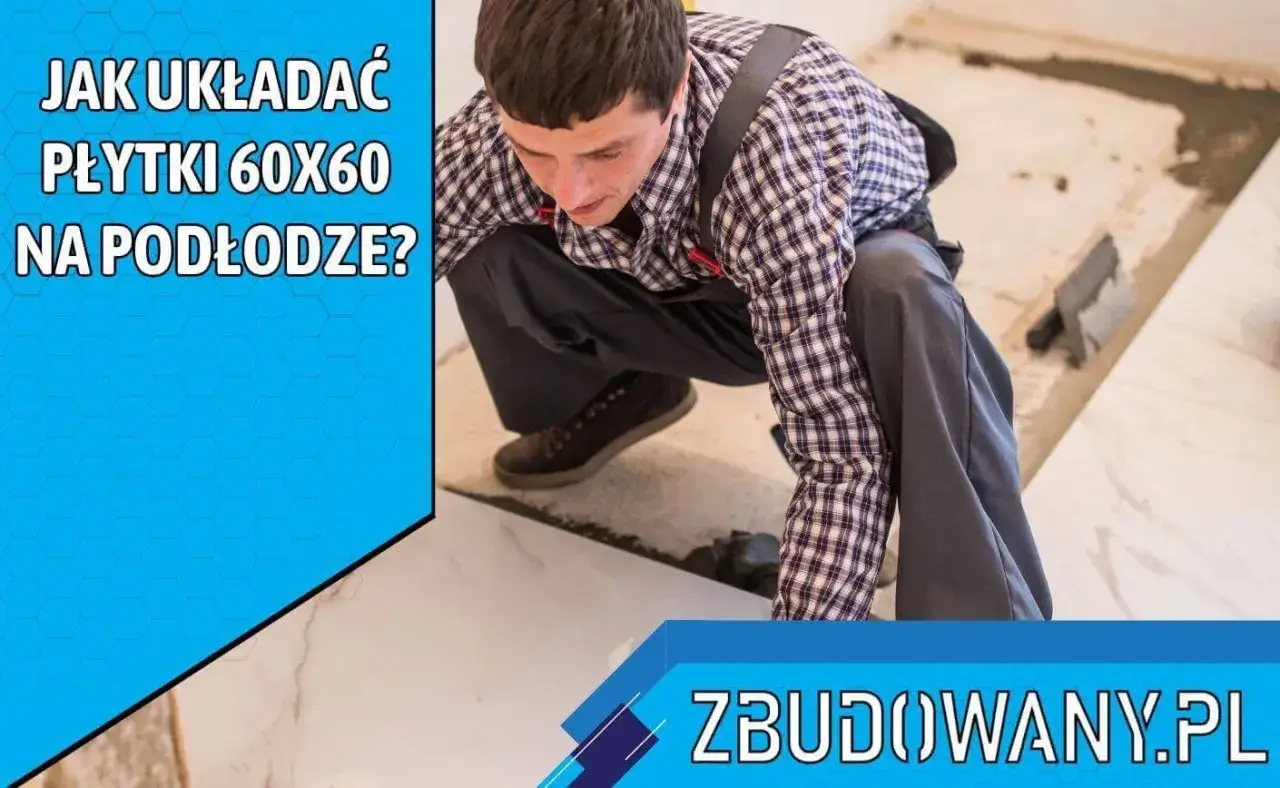 Fachowiec układa płytki 60x60 na podłodze. Sprawdź nasz cennik układania płytek 60x60 i dowiedz się, jak to zrobić!