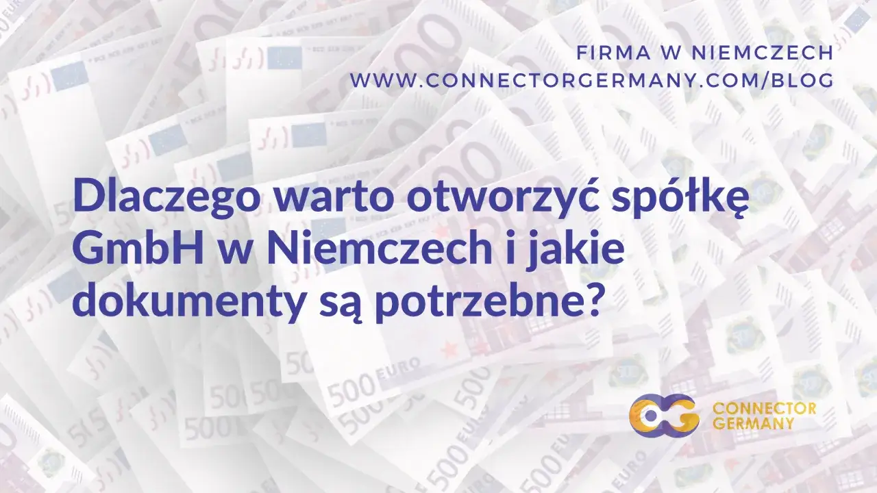 Dlaczego warto otworzyć spółkę GmbH w Niemczech i jakie dokumenty są potrzebne? Dowiedz się, co to jest GmbH i jak zacząć.