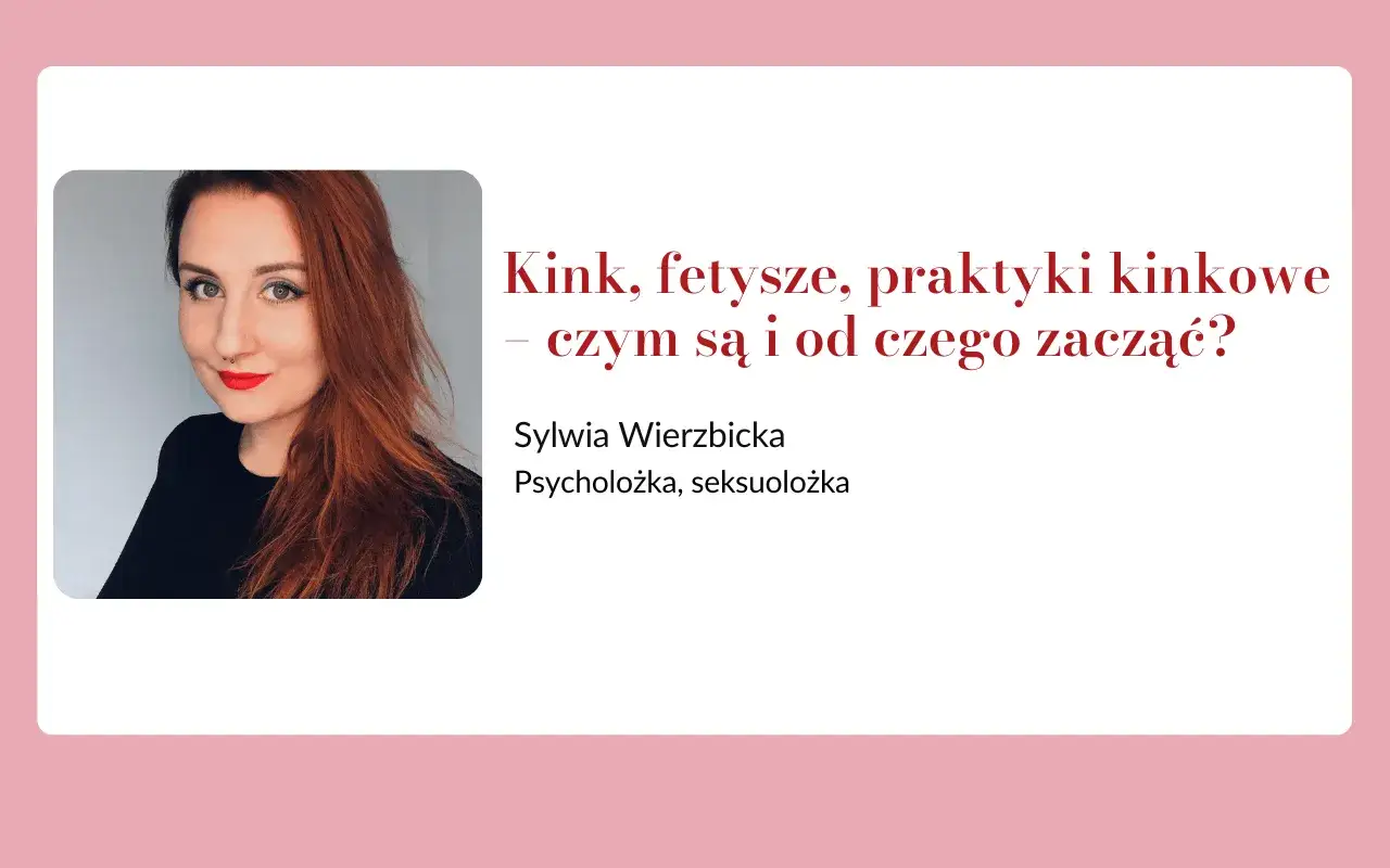 Sylwia Wierzbicka, psycholożka i seksuolożka, wyjaśnia: kink, fetysze, praktyki kinkowe – czym są i od czego zacząć?