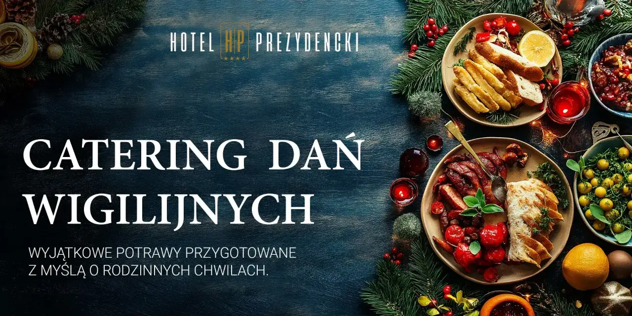 Elegancki catering świąteczny z Hotelu Prezydencki. Sprawdź nasz cennik i zamów wyjątkowe dania wigilijne.