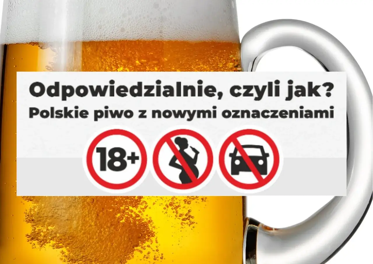 Piwo z nowymi oznaczeniami: 18+, zakaz dla kobiet w ciąży i zakaz prowadzenia pojazdów. Odpowiedzialne spożycie zawartości alkoholu w piwie.