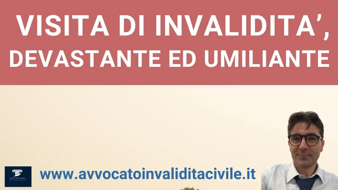Visita di invalidità, devastante ed umiliante. Avvocato specializzato in invalidità dopo intervento chirurgico.